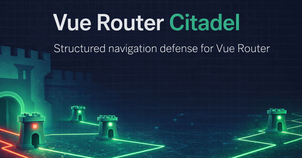 Vue Router Citadel — Structured navigation defense for Vue Router